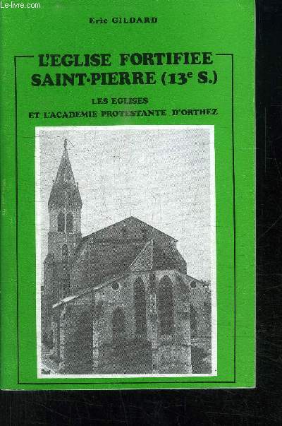 L EGLISE FORTIFIEE SAINT-PIERRE (13me S.) LES EGLISES ET L ACADEMIE PROTESTANTE D ORTHEZ