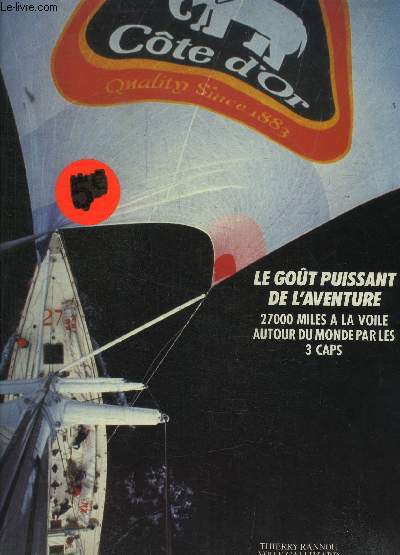 LE GOUT PUISSANT DE L AVENTURE- 27000 MILES A LA VOILE AUTOUR DU MONDE PAR LES 3 CAPS