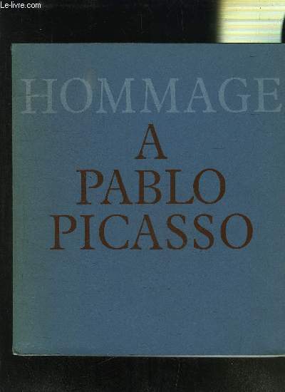 CATALOGUE D EXPOSITION: HOMMAGE A PABLO PICASSO - PEINTURES GRAND PALAIS- DESSINS SCULPTURES CERAMIQUES- PETIT PALAIS / NOV 1966-FEV 1967