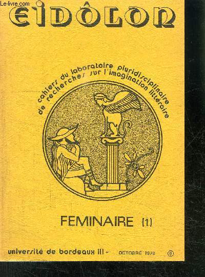 EIDOLON- CAHIERS DU LABORATOIRE PLURIDISCIPLINAIRE DE RECHERCHES SUR L IMAGINATION LITTERAIRE/ FEMINAIRE (1) OCTOBRE 1978