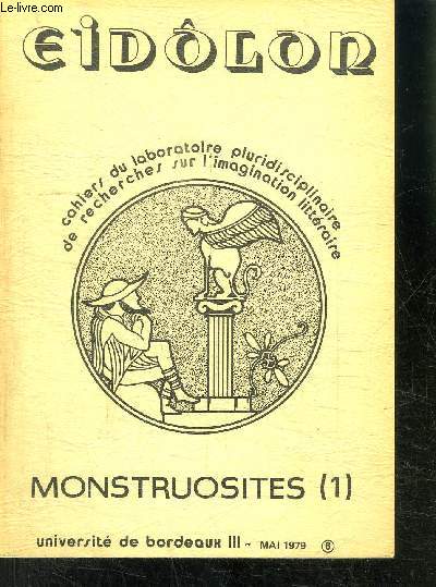 EIDOLON- CAHIERS DU LABORATOIRE PLURIDISCIPLINAIRE DE RECHERCHES SUR L IMAGINATION LITTERAIRE/ MONSTROSITES (1)- MAI 1979