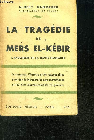 LA TRAGEDIE DE MERS EL-KEBIR- L ANGLETERRE ET LA FLOTTE FRANCAISE