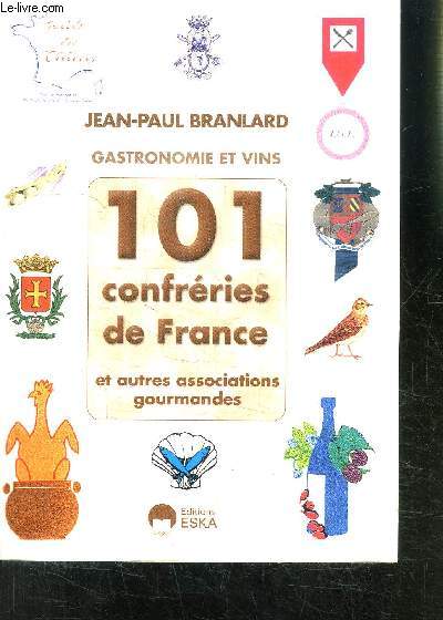 GASTRONOMIE ET VINS- 101 CONFRERIES DE FRANCE ET AUTRES ASSOCIATIONS GOURMANDES