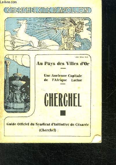 CHERCHEL- GUIDE OFFICIEL DU SYNDICAT D INITIATIVE DE CESAREE- AU PAYS DES VILLES D OR- UNE ANCIENNE CAPITALE DE L AFRIQUE LATINE