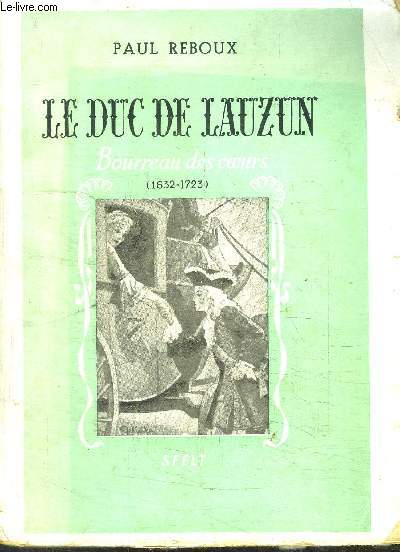 LE DUC DE LAUZUN- BOURREAU DES COEURS- 1632-1723