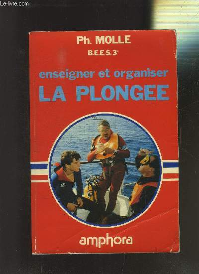 ENSEIGNER ET ORGANISER LA PLONGEE - MOLLE PH. - 1985 - Bild 1 von 1