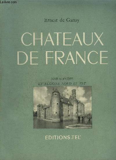 CHATEAUX DE FRANCE - NORMANDIE ET REGIONS NORD ET EST