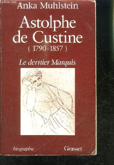 ASTOLPHE DE CUSTINE- 1790-1857- LE DERNIER MARQUIS