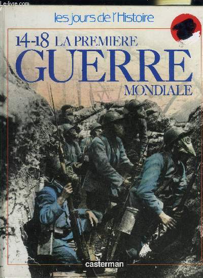 14-18 LA PREMIERE GUERRE MONDIALE / COLLECTION LES JOURS DE L HISTOIRE