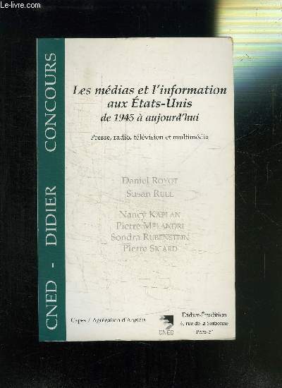 LES MEDIAS ET L INFORMATION AUX ETATS-UNIS DE 1945 A AUJOURD HUI - PRESSE, RADIO, TELEVISION ET MULTIMEDIA / DIDIER CONCOURS