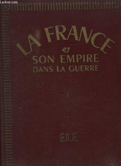 LA FRANCE ET SON EMPIRE DANS LA GUERRE- EN 3 VOLUMES: TOME 1 : Les Compagnons de la Grandeur. TOME 2 : Rsistance et Libration. TOME 3 : L'Arme Franaise.