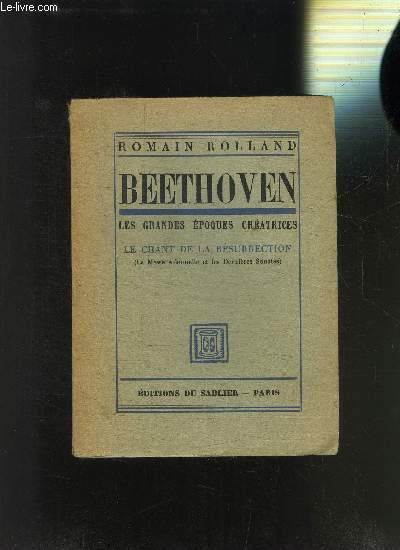 BEETHOVEN LES GRANDES EPOQUES CREATRICES- LE CHANT DE LA RESURRECTION- LA MESSE SOLENNELLE ET LES DERNIERES SONATES
