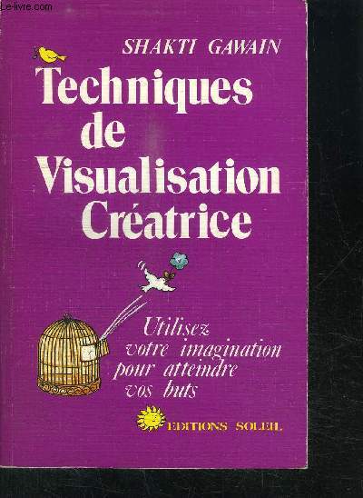 TECHNIQUES DE VISUALISATION CREATRICE- UTILISEZ VOTRE IMAGINATION POUR ATTEINDRE VOS BUTS