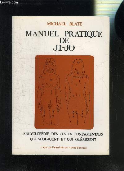 MANUEL PRATIQUE DE JI-JO- ENCYCLOPEDIE DES GESTES FONDAMENTAUX QUI SOULAGENT ET QUI GUERISSENT