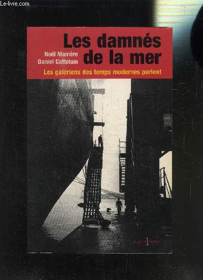 LES DAMNES DE LA MER- LES GALERIENS DES TEMPS MODERNES PARLENT