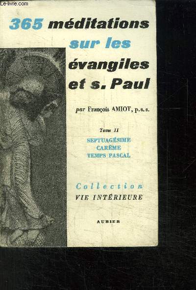365 MEDITATIONS SUR LES EVANGILES ET S. PAUL - TOME 2: SEPTUAGESIME CAREME TEMPS PASCAL / COLLECTION VIE INTERIEURE