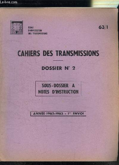 CAHIERS DES TRANSMISSIONS DOSSIER N2- SOUS-DOSSIER A NOTES D INSTRUCTION - ANNEE 1962-1963 - 1er ENVOI