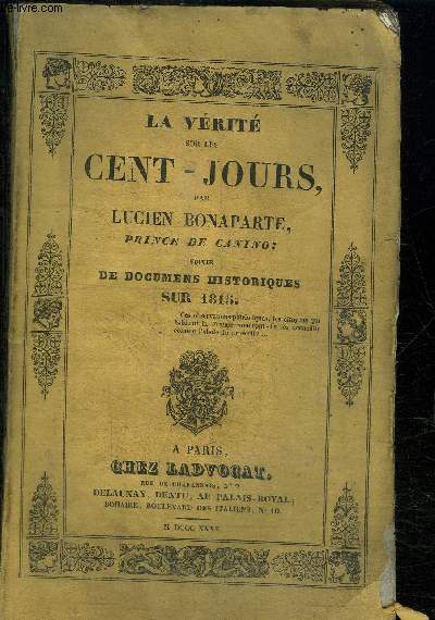 LA VERITE SUR LES CENT- JOURS - SUIVIE DE DOCUMENTS HISTORIQUES SUR 1815- Prcd des Mmoires du Prince de la Paix- Don Manuel Godoy- par J.G. d'Esmnard
