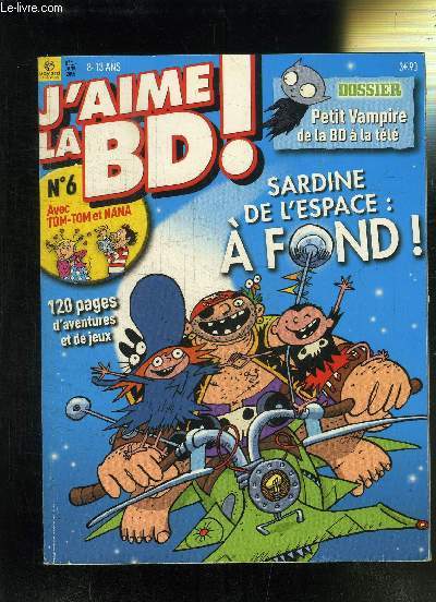 J'AIME LA BD N6 AVEC TOM-TOM ET NANA DEC JANV 2005 - DOSSIER PETIT VAMPIRE DE LA BD A LA TELE - SARDINE DE L'ESPACE : A FOND - 120 PAGES D'AVENTURES ET DE JEUX
