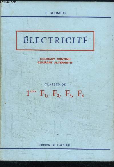 ELECTRICITE - COURANT CONTINU COURANT ALTERNATIF - CLASSES DE 1re F1; F2, F3, F4 - Collection cours d'lectricit pour l'enseignement technique