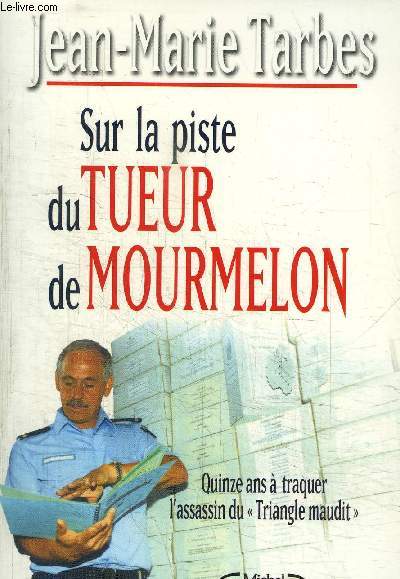 SUR LA PISTE DU TUEUR DE MOURMELON - Quinze ans  traquer l'assassin du Triangle maudit .