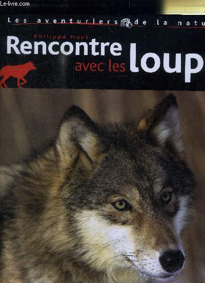 RENCONTRE AVEC LES LOUPS - RECOMMANDE PAR WAPITI- COLLECTION LES AVENTURIERS DE LA NATURE