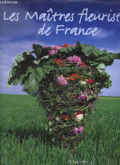 LES MAITRES FLEURISTES DE FRANCE / Masters of Flower Arrangement France