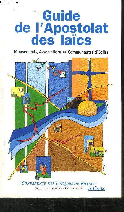 GUIDE DE L'APOSTOLAT DES LAICS - MOUVEMENTS, ASSOCIATIONS ET COMMUNAUTES D'EGLISE / COLLECTION CONFERENCE DES EVEQUES DE FRANCE