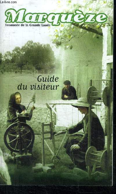 MARQUEZE ECOMUSEE DE LA GRANDE LANDE / GUIDE DU VISITEUR