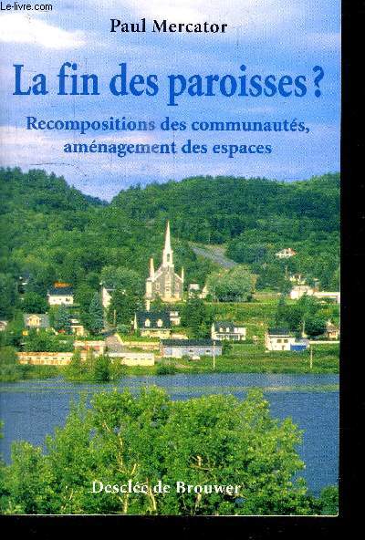 LA FIN DES PAROISSES? RECOMPOSITIONS DES COMMUNAUTES, AMENAGEMENT DES ESPACES
