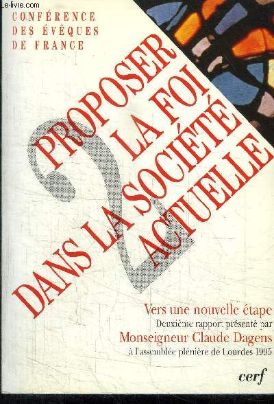 PROPOSER LA FOI DANS LA SOCIETE ACTUELLE II VERS UNE NOUVELLE ETAPE - CONFERENCE DES EVEQUES DE FRANCE