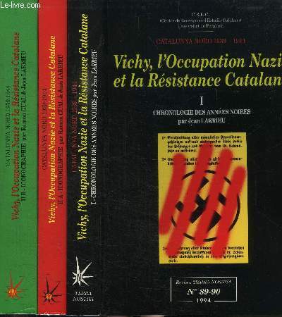 CATALUNYA NORD 1939-1944-VICHY, L'OCCUPATION NAZIE ET LA RESISTANCE CATALANE EN 3 VOLUMES / VOLUME I + VOLUME IIA + VOLUME IIB - REVUE 
