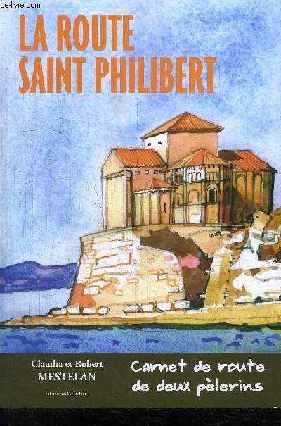 LA ROUTE SAINT PHILIBERT - CARNET DE ROUTE DE DEUX PELERINS