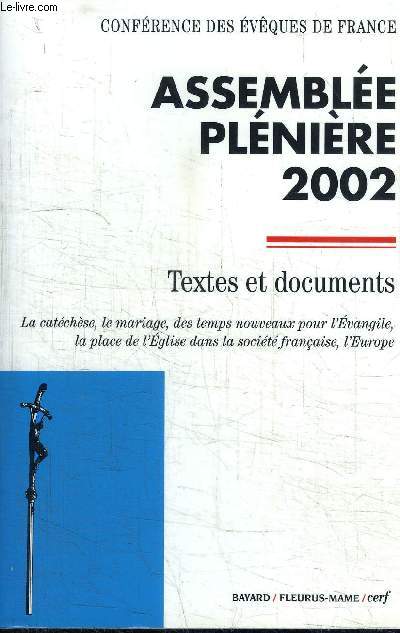 ASSEMBLEE PLENIERE 2002 (LOURDES, 3-9 NOVEMBRE) TEXTES ET DOCUMENTS - LA CATECHESE, LE MARIAGE, DES TEMPS NOUVEAUX POUR L'EVANGILE, LA PLACE DE L'EGLISE DANS LA SOCIETE FRANCAISE, L'EUROPE