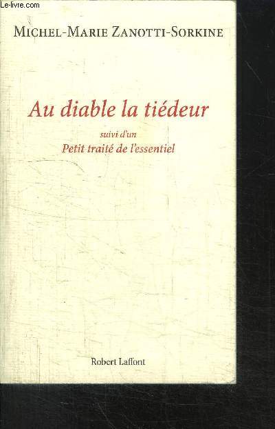 AU DIABLE LA TIEDEUR SUIVI D'UN PETIT TRAITE DE L'ESSENTIEL