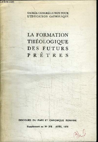LA FORMATION THEOLOGIQUE DES FUTURS PRETRES - DISCOURS DU PAPE ET CHRONIQUE ROMAINE - SUPPL2MENT AU N318 - AVRIL 1976