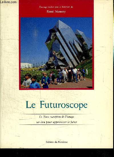 LE FUTUROSCOPE - LE PARC EUROPEEN DE L'IMAGE - UN LIEU POUR APPRIVOISER LE FUTUR