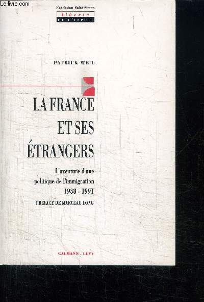 LA FRANCE ET SES ETRANGERS - L'AVENTURE D'UNE POLITIQUE DE L'IMMIGRATION 1938-1991
