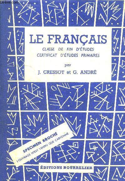 LE FRANCAIS - CLASSE DE FIN D'ETUDES - CERTIFICAT D'ETUDES PRIMAIRES - VOCABULAIRE GRAMMAIRE CONJUGAISON ORTHOGRAPHE RECITATION REDACTION - SPECIMEN BROCHE