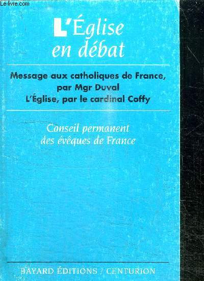 L'EGLISE EN DEBAT - MESSAGE AUX CATHOLIQUES DE FRANCE, PAR MGR DUVAL - L'EGLISE PAR LE CARDINAL COFFY