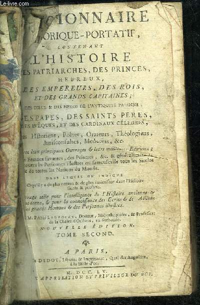 DICTIONNAIRE HISTORIQUE-PORTATIF CONTENANT L'HISTOIRE DES PATRIARCHES, DES PRINCES, HEBREUX, DES EMPEREURS, DES ROIS, ET DES GRANDS CAPITAINES... NOUVELLE EDITION.TOME SECOND