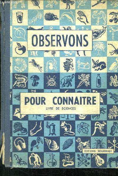 OBSERVONS POUR CONNAITRE - LIVRE DE SCIENCES POUR LE COURS MOYEN LE COURS SUPERIEUR ET LES CLASSES DE 8 ET 7 DES LYCEES ET COLLEGES