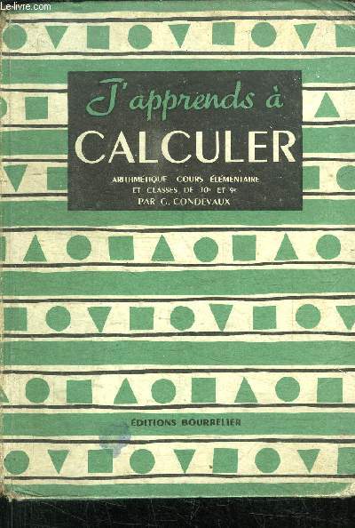 J'APPRENDS A CALCULER - ARITHMETIQUE ETABLIE POUR LE COURS ELEMENTAIRE 1 et 2 ANNEE ET LES CLASSES DE 10 et 9 DES LYCEES ET COLLEGES