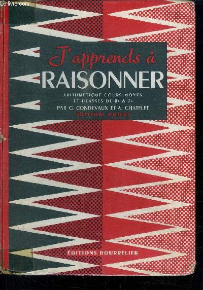 J'APPRENDS A RAISONNER - ARITHMETIQUE ETABLIE POUR LE COURS MOYEN ET LES CLASSES DE 8 ET 7 DES LYCEES ET COLLEGES - EXAMEN D'ENTREE EN 6 - EDITION REVUE ET CORRIGEE EDITION ROUGE