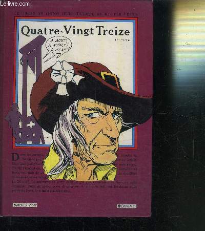 QUATRE-VINGT TREIZE - 1re PARTIE - LE ROMAN DE VICTOR HUGO ILLUSTRE EN BD PAR DEYNIS - COLLECTION LES GRANDS CLASSIQUES ILLUSTRES EN BANDES DESSINEES