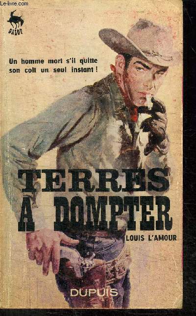 TERRES A DOMPTER - UN HOMME MORT S'IL QUITTE SON COLT UN SEUL INSTANT! - COLLECTION GALOP