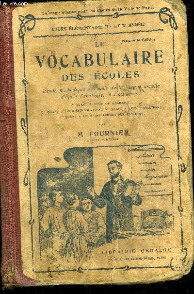 LE VOCABULAIRE DES ECOLES-COURS ELEMENTAIRE 1 et 2 ANNEE-ETUDE METHODIQUE DES MOTS DE LA LANGUE USUELLE D'APRES L'ANALOGIE, ET CONSIDERES QUANT A LEUR ORTHOGRAPHE, QUANT A LEUR SIGNIFICATION, QUANT A LEUR FORMATION, QUANT A LEUR GROUPEMENT PAR FAMILLES