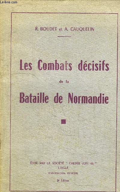 LES COMBATS DECISIFS DE LA BATAILLE DE NORMANDIE - 3 EDITION