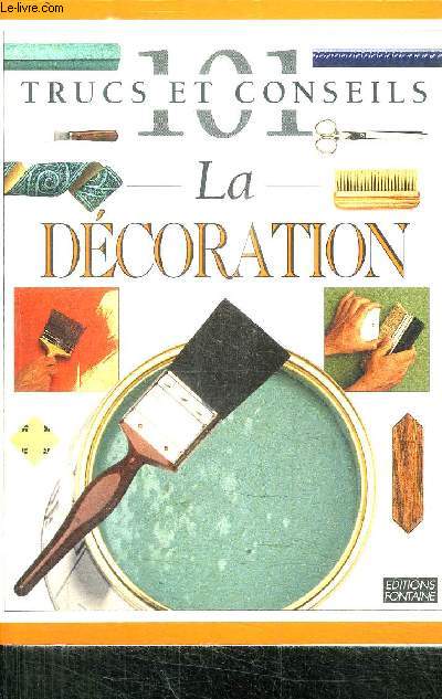 101 TRUCS ET CONSEILS - LA DECORATION