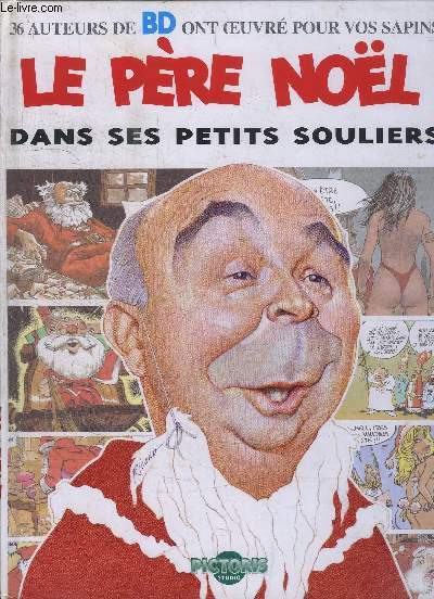 LE PERE NOEL DANS SES PETITS SOULIERS - 36 AUTEURS DE BD ONT OEUVRE POUR VOS SAPINS